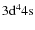 $3{\rm d}^44{\rm s}$