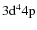 $3{\rm d}^44{\rm p}$