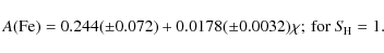 \begin{displaymath}A(\rm Fe)=0.244(\pm0.072)+0.0178(\pm0.0032)\chi\rm ;\ for\ {\it S}_{H} = 1.\\
\end{displaymath}