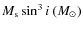 $M_{\rm s} \sin^3i~{(M_{\odot}})$