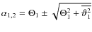 $\alpha_{1,2}=\Theta_1 \pm
\sqrt{\Theta_1^2+\overline{\vartheta_1^2}}$