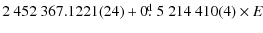 $\displaystyle 2~452~367.1221(24)+0\hbox{$.\!\!^{\rm d}$ }
5~214~410(4)\times E$