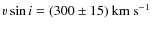 $v\sin i=(300\pm15)~{\rm km~s}^{-1}$