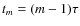 $ t_{m}= (m-1)\tau $