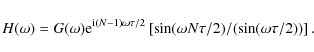 \begin{displaymath}H(\omega ) = G(\omega ){\rm e}^{{\rm i}(N - 1)\omega \tau /2}...
...ft[ {\sin (\omega N\tau /2)/(\sin (\omega \tau /2))} \right]
.\end{displaymath}