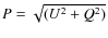 $P=\sqrt{(U^2+Q^2)}$