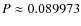 $P \approx 0.089973$