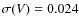 $\sigma(V) = 0.024$
