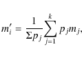 \begin{displaymath}%
m_i^{\prime} = \frac{1}{\Sigma p_j} {\sum\limits_{j=1}^k p_j m_j},
\end{displaymath}