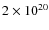 $2 \times 10^{20}$