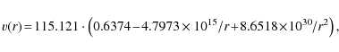 \begin{displaymath}
v(r) \!=\! 115.121\cdot\left(0.6374 \!- \!4.7973 \times 10^{15}/r \!+\! 8.6518\! \times\! 10^{30}/r^2\right),
\end{displaymath}