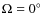 $\Omega = 0^\circ $