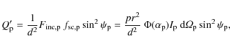 \begin{displaymath}
Q'_{\rm p} = \frac{1}{d^2} F_{\rm inc,p} ~ f_{\rm sc,p}
\s...
...{\rm p} ~ {\rm d}{\mathit{\Omega}}_{\rm p} \sin^2\psi_{\rm p},
\end{displaymath}