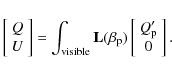\begin{displaymath}
\left[
\begin{array}{c}
Q \\ U
\end{array}\right]
=
\int_{...
...
\left[
\begin{array}{c}
Q'_{\rm p} \\ 0
\end{array}\right]
.
\end{displaymath}