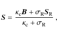 \begin{displaymath}
\vec{S} = \frac{\kappa_{\rm c}\vec{B}+\sigma_{\rm R}\vec{S}_{\rm R}}{\kappa_{\rm c}+\sigma_{\rm R}}
\rm\ ,
\end{displaymath}