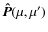 $\vec{\hat{P}}(\mu,\mu')$