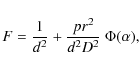 \begin{displaymath}
F = \frac{1}{d^2} + \frac{pr^2}{d^2D^2} ~ \Phi(\alpha),
\end{displaymath}