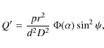 \begin{displaymath}
Q' = \frac{pr^2}{d^2D^2} ~ \Phi(\alpha) \sin^2\psi,
\end{displaymath}