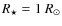 $R_\star = 1~R_{\rm \odot}$