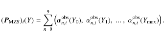 \begin{displaymath}(\vec{P}_{\rm MZS})_{i}(Y)= \sum_{n=0}^{9} \left( \alpha_{n,i...
...} (Y_{1}),\ ...\ ,\ \alpha_{n,i}^{\rm obs} (Y_{\max}) \right).
\end{displaymath}