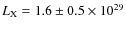 $L_{\rm X} = 1.6\pm 0.5 \times 10^{29}$