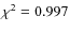 $\chi^2 = 0.997$