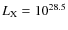 $L_{\rm X} = 10^{28.5}$