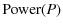 $\displaystyle {\rm Power}(P)$