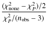 $\displaystyle \frac{(\chi^2_{\rm none}-\chi^2_{P})/2}{\chi^2_{P}/(n_{\rm obs}-3)}$