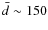 $\bar{d} \sim 150$