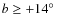 $b \geq +14\hbox{$^\circ$ }$