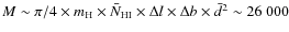 $M \sim \pi/4 \times m_{\rm H} \times \bar{N}_{\rm HI}\times \Delta l \times \Delta b \times \bar{d}^{2} \sim 26~000$
