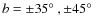 $b = \pm 35\hbox{$^\circ$ }, \pm 45\hbox{$^\circ$ }$