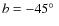 $b = -45\hbox{$^\circ$ }$