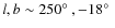 $l, b \sim 250\hbox{$^\circ$ }, -18\hbox{$^\circ$ }$