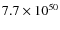 $7.7 \times 10^{50}$