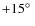 $+15\hbox{$^\circ$ }$