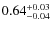 $\rm0.64^{+0.03}_{-0.04}$