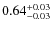 $\rm0.64^{+0.03}_{-0.03}$