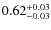 $\rm0.62^{+0.03}_{-0.03}$