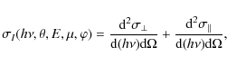 \begin{displaymath}
\sigma_I(h\nu, \theta, E, \mu, \varphi)=
\frac{\textrm{d}^2\...
...\textrm{d}^2\sigma_{\Vert}}{\textrm{d}(h\nu)\textrm{d}\Omega},
\end{displaymath}