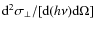 $\textrm{d}^2\sigma_{\bot}/[\textrm{d}(h\nu)\textrm{d}\Omega]$
