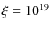 $\xi =10^{19}$