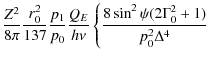 $\displaystyle \frac{Z^2}{8\pi}\frac{r_0^2}{137}\frac{p_1}{p_0}\frac{Q_E}{h\nu}
\left\{\frac{8\sin^2\psi(2\Gamma_0^2+1)}{p_0^2\Delta^4}\right.$