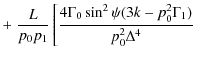 $\displaystyle +\left.\frac{L}{p_0p_1}\left[
\frac{4\Gamma_0\sin^2\psi(3k-p_0^2\Gamma_1)}{p_0^2\Delta^4}
\right.\right.$