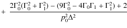 $\displaystyle +\left.\left.
\frac{2\Gamma_0^2(\Gamma_0^2+\Gamma_1^2)-(9\Gamma_0^2-4\Gamma_0\Gamma_1+
\Gamma_1^2)+2}{p_0^2\Delta^2}\right.\right.$