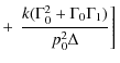 $\displaystyle +\left.\left.
\frac{k(\Gamma_0^2+\Gamma_0\Gamma_1)}{p_0^2\Delta}\right]\right.$