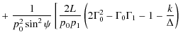 $\displaystyle +\left.\frac{1}{p_0^2\sin^2\psi}\left[\frac{2L}{p_0p_1}\left(2\Gamma_0^2-
\Gamma_0\Gamma_1-1-\frac{k}{\Delta}\right)\right.\right.$