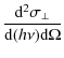 $\displaystyle \frac{{\rm d}^2\sigma_{\bot}}{{\rm d}(h\nu){\rm d}\Omega}$