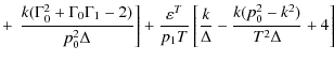$\displaystyle +\left.\left.
\frac{k(\Gamma_0^2+\Gamma_0\Gamma_1-2)}{p_0^2\Delta...
...^T}{p_1T}\left[\frac{k}{\Delta}-
\frac{k(p_0^2-k^2)}{T^2\Delta}+4\right]\right.$